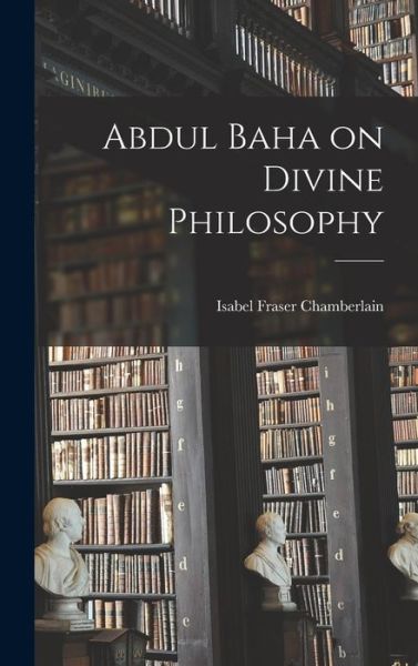 Abdul Baha on Divine Philosophy - Abdul-Baha - Books - Creative Media Partners, LLC - 9781015845756 - October 27, 2022