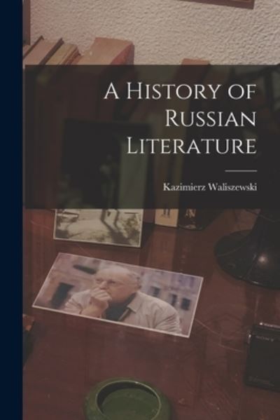 Cover for Kazimierz Waliszewski · History of Russian Literature (Book) (2022)