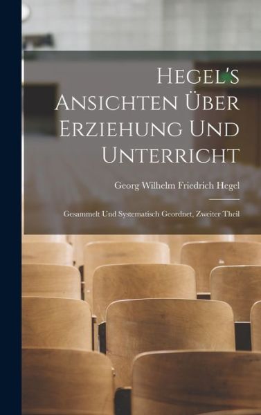 Cover for Georg Wilhelm Friedrich Hegel · Hegel's Ansichten Über Erziehung und Unterricht (Bog) (2022)