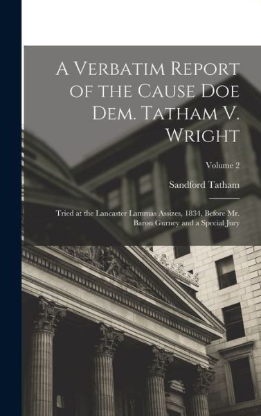 Cover for Sandford Tatham · Verbatim Report of the Cause Doe Dem. Tatham V. Wright (Book) (2022)