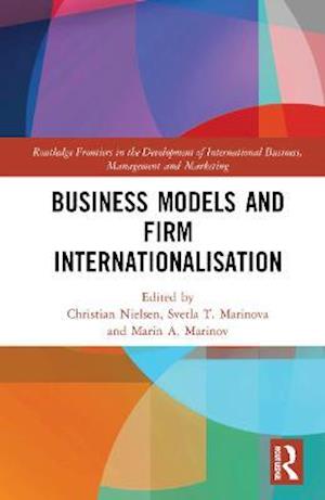 Cover for Svetla T. Marinova · Business Models and Firm Internationalisation - Routledge Frontiers in the Development of International Business, Management and Marketing (Hardcover Book) (2021)