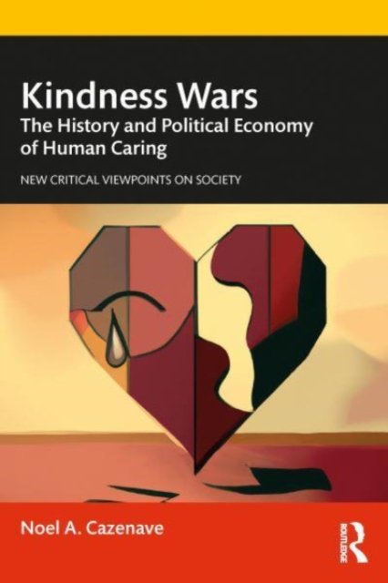 Cover for Noel A. Cazenave · Kindness Wars: The History and Political Economy of Human Caring - New Critical Viewpoints on Society (Pocketbok) (2023)