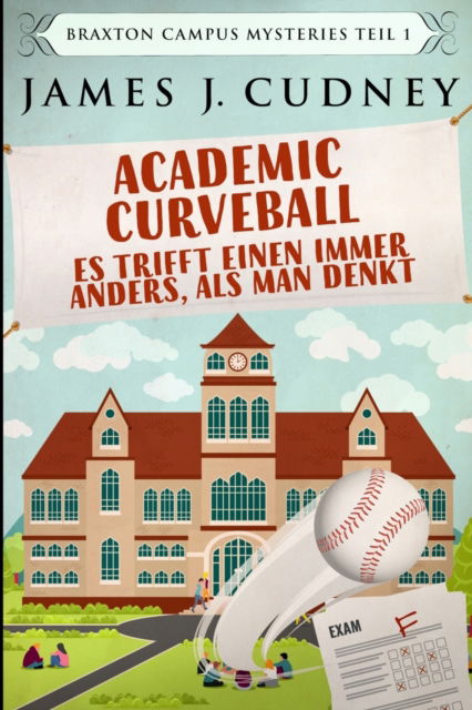 Cover for James J Cudney · Academic Curveball - Es trifft einen immer anders, als man denkt (Paperback Book) (2021)