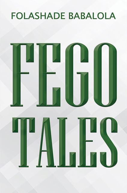 Fego Tales - Folashade Babalola - Książki - Austin Macauley Publishers - 9781035856756 - 11 października 2024