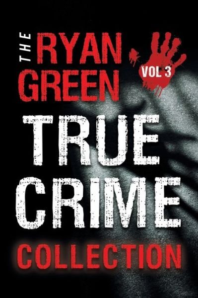 Cover for Ryan Green · The Ryan Green True Crime Collection (Paperback Book) (2019)
