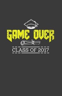 Cover for Zone365 Creative Journals · Game Over Class of 2017 (Taschenbuch) (2019)