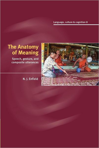 Cover for Enfield, N. J. (Max-Planck-Institut fur Psycholinguistik, The Netherlands) · The Anatomy of Meaning: Speech, Gesture, and Composite Utterances - Language Culture and Cognition (Paperback Book) (2012)