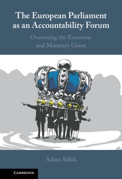 Cover for Akbik, Adina (Universiteit Leiden) · The European Parliament as an Accountability Forum: Overseeing the Economic and Monetary Union (Innbunden bok) [New edition] (2022)