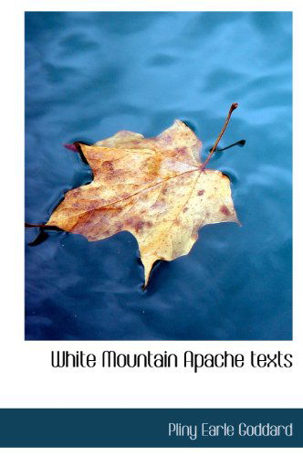 Cover for Pliny Earle Goddard · White Mountain Apache Texts (Hardcover Book) (2009)