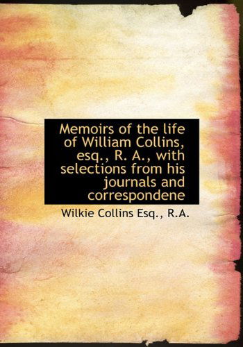 Cover for Wilkie Collins · Memoirs of the Life of William Collins, Esq., R. A., with Selections from His Journals and Correspon (Hardcover Book) (2009)