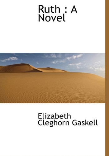 Ruth: a Novel - Elizabeth Cleghorn Gaskell - Kirjat - BiblioLife - 9781117224756 - tiistai 24. marraskuuta 2009