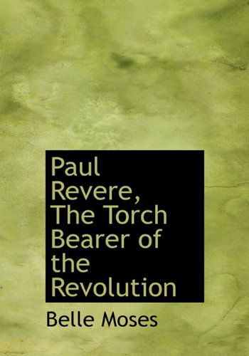 Cover for Belle Moses · Paul Revere, the Torch Bearer of the Revolution (Hardcover Book) (2009)