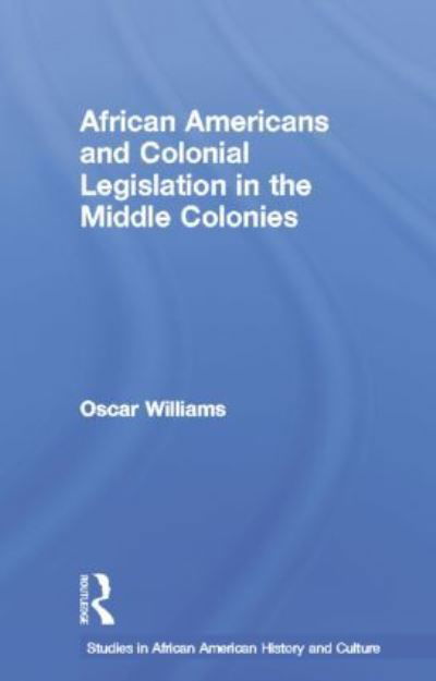 Cover for Oscar Williams · African Americans and Colonial Legislation in the Middle Colonies - Studies in African American History and Culture (Paperback Book) (2014)