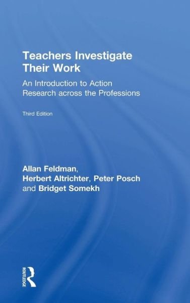 Cover for Feldman, Allan (University of South Florida, Tampa, FL) · Teachers Investigate Their Work: An Introduction to Action Research across the Professions (Gebundenes Buch) (2018)