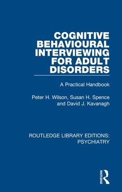 Cover for Peter H. Wilson · Cognitive Behavioural Interviewing for Adult Disorders: A Practical Handbook - Routledge Library Editions: Psychiatry (Paperback Bog) (2020)