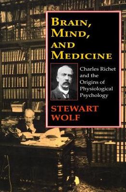 Cover for Stewart Wolf · Brain, Mind, and Medicine: Charles Richet and the Origins of Physiological Psychology (Hardcover Book) (2017)