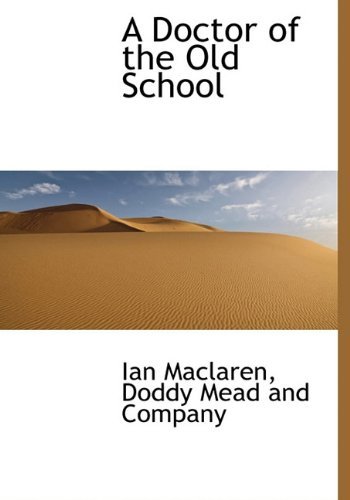 A Doctor of the Old School - Ian Maclaren - Books - BiblioLife - 9781140204756 - April 6, 2010