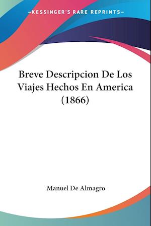 Cover for Manuel De Almagro · Breve Descripcion De Los Viajes Hechos En America (1866) (Paperback Book) (2010)