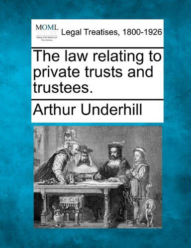 Cover for Arthur Underhill · The Law Relating to Private Trusts and Trustees. (Taschenbuch) (2010)