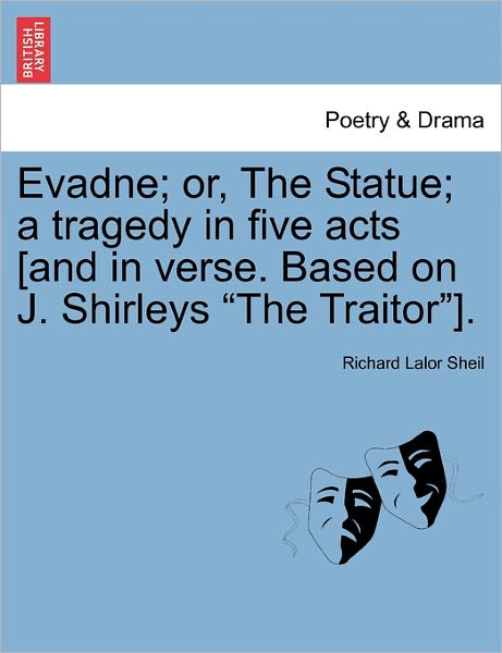 Cover for Richard Lalor Sheil · Evadne; Or, the Statue; a Tragedy in Five Acts [and in Verse. Based on J. Shirleys (Paperback Bog) (2011)