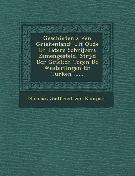 Cover for Nicolaas Godfried Van Kampen · Geschiedenis Van Griekenland: Uit Oude en Latere Schrijvers Zamengesteld. Str D Der Grieken Tegen De Westerlingen en Turken ...... (Paperback Bog) (2012)