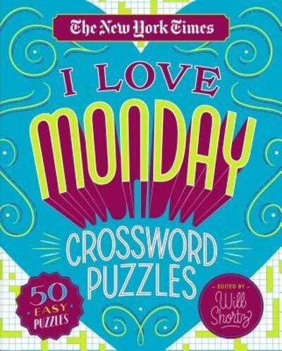 Cover for Will Shortz · The New York Times I Love Monday Crossword Puzzles: 50 Easy Puzzles (Spiral Book) (2019)