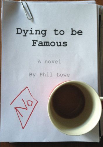 Dying to Be Famous - Phil Lowe - Książki - lulu.com - 9781291052756 - 19 września 2012