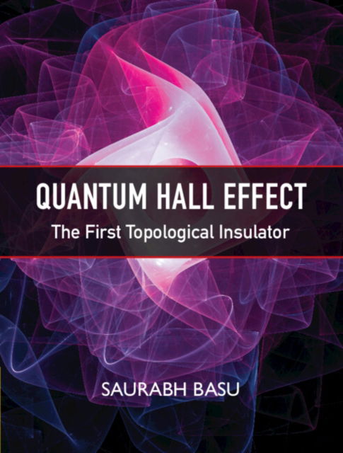 Cover for Basu, Saurabh (Indian Institute of Technology, Guwahati) · Quantum Hall Effect: The First Topological Insulator (Hardcover Book) (2024)