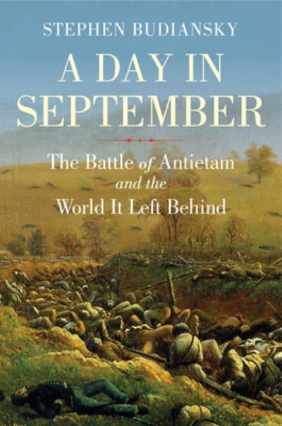 Cover for Stephen Budiansky · A Day in September: The Battle of Antietam and the World It Left Behind (Gebundenes Buch) (2025)