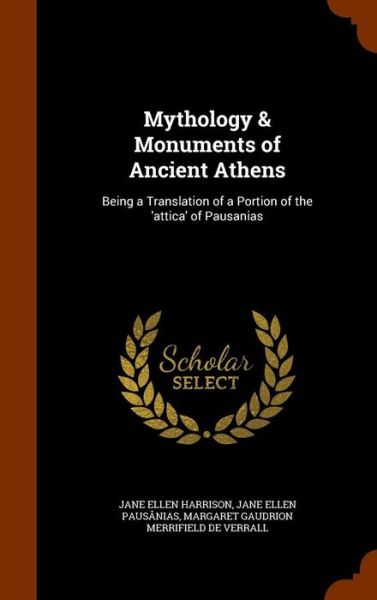 Cover for Jane Ellen Harrison · Mythology &amp; Monuments of Ancient Athens (Hardcover Book) (2015)