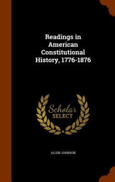 Cover for Allen Johnson · Readings in American Constitutional History, 1776-1876 (Hardcover Book) (2015)