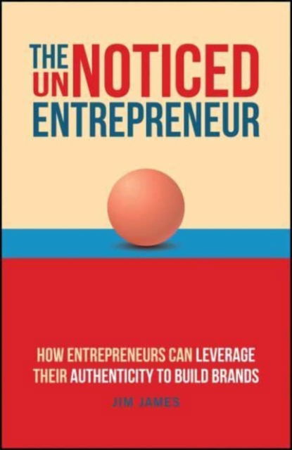 Cover for Jim James · The UnNoticed Entrepreneur, Book 3: How Entrepreneurs Can Leverage Their Authenticity to Build Brands (Paperback Book) (2024)