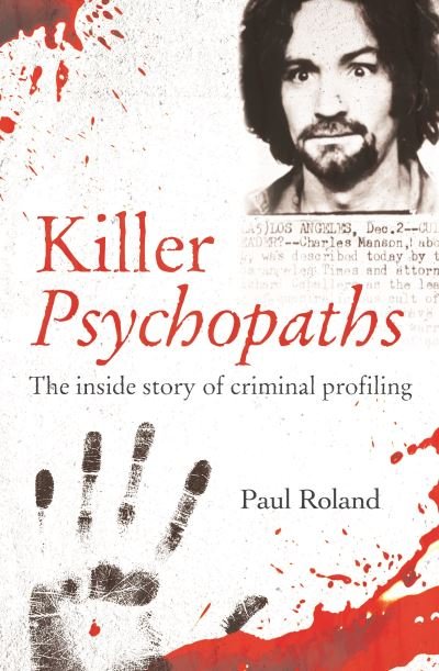 Cover for Paul Roland · Killer Psychopaths: The Inside Story of Criminal Profiling - True Criminals (Paperback Bog) (2022)