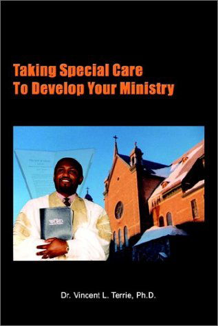 Cover for Ph. D. Dr Vincent L. Terrie · Taking Special Care to Develop Your Ministry (Paperback Book) (2002)