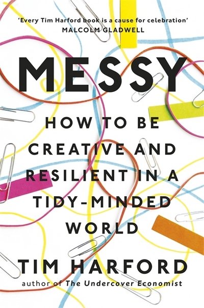 Cover for Tim Harford · Messy: How to Be Creative and Resilient in a Tidy-Minded World (Paperback Book) (2016)
