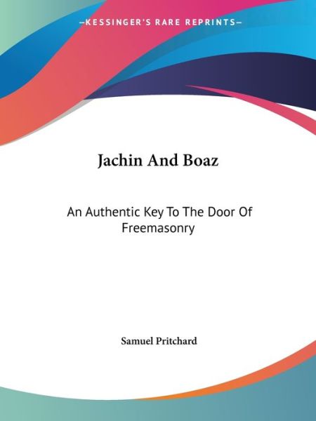 Cover for Samuel Pritchard · Jachin and Boaz: an Authentic Key to the Door of Freemasonry (Paperback Book) (2005)