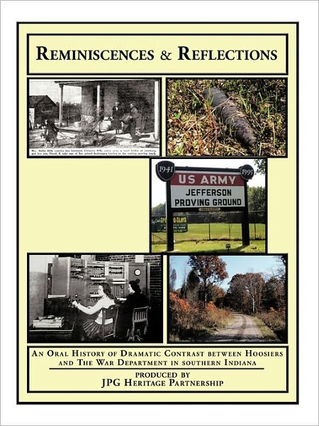 Cover for Jpg Heritage Partnership · Reminiscences and Reflections: an Oral History of Dramatic Contrast Between Hoosiers and the War Department in Southern Indiana (Pocketbok) (2011)