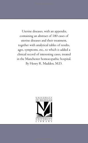 Cover for Michigan Historical Reprint Series · Uterine Diseases, with an Appendix, Containing an Abstract of 180 Cases of Uterine Diseases and Their Treatment, Together with Analytical Tables of ... of Interesting Cases, Treated in the Ma (Paperback Book) (2006)