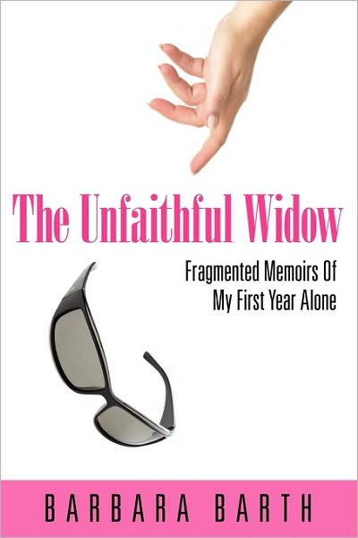 Cover for Barbara Barth · The Unfaithful Widow: Fragmented Memoirs of My First Year Alone (Paperback Book) (2010)