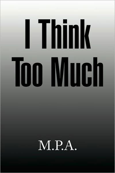 Cover for M P a · I Think Too Much (Paperback Book) (2008)