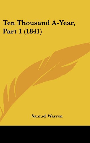 Cover for Samuel Warren · Ten Thousand A-year, Part 1 (1841) (Hardcover Book) (2008)