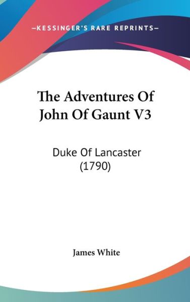 Cover for James White · The Adventures of John of Gaunt V3: Duke of Lancaster (1790) (Hardcover Book) (2008)