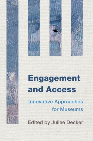 Cover for Juilee Decker · Engagement and Access: Innovative Approaches for Museums - Innovative Approaches for Museums (Paperback Book) (2015)