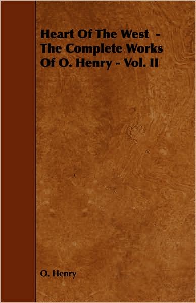 Heart of the West - the Complete Works of O. Henry - Vol. II - Henry O - Kirjat - Amberg Press - 9781443781756 - keskiviikko 17. joulukuuta 2008