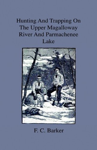 Cover for F. C. Barker · Hunting and Trapping on the Upper Magalloway River and Parmachenee Lake - First Winter in the Wilderness (Hardcover Book) (2009)