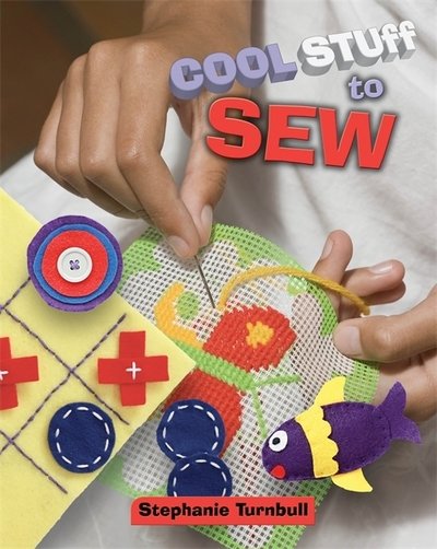 Cool Stuff to Sew - Cool Stuff - Stephanie Turnbull - Books - Hachette Children's Group - 9781445141756 - January 10, 2019