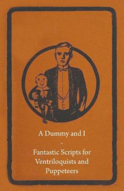 Anon · A Dummy and I - Fantastic Scripts for Ventriloquists and Puppeteers (Paperback Book) (2010)