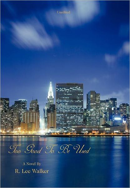 Cover for R. Lee Walker · Too Good to Be Used (Hardcover Book) (2011)