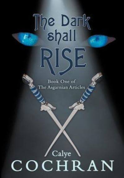 Cover for Calye Cochran · The Dark Shall Rise: Book One of the Asgarnian Articles (Hardcover Book) (2012)