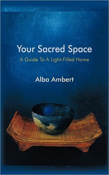 Cover for Alba Ambert · Your Sacred Space: a Guide to a Light-filled Home (Paperback Book) (2012)